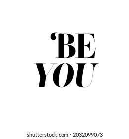 Be you, vector. Minimalist black and white poster design, art design, wall decoration, wall artwork. Inspirational, motivational, life quotes. Wording design, lettering. Vector illustration.