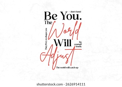 Be You. The World Will Adjust. Inspirational Quote.