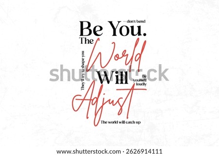 Be You. The World Will Adjust. Inspirational Quote.
