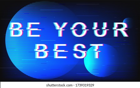Be your best glitch phrase. Retro futuristic style vector typography on electric blue background. Motivational text with distortion TV screen effect. Inspirational banner design with quote