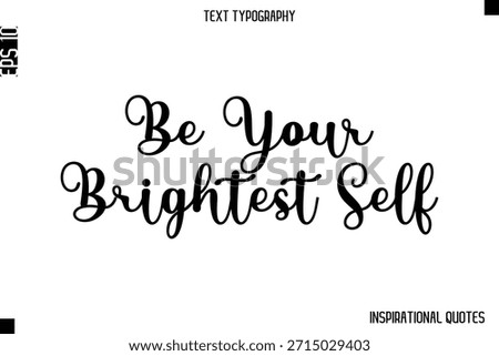 Be Your Brightest Self  -Inspirational Lifestyle Quote Cursive Typography Vector Design