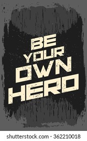 Be your hero. Creative motivation background. Grunge and retro design. Inspirational motivational quote. Calligraphic And Typographic. Retro color.