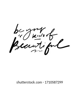 Be your kind of beautiful. Hand lettering illustration for your design