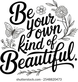 Be your own beautiful silhouette typography and flowers and butterfly vector t shirt for ladies.