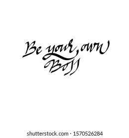 be your own boss calligraphic lettering, hand-written lettering.