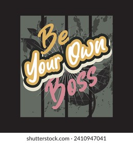 Be your own boss motivational and inspirational quotes lettering typography t shirt design