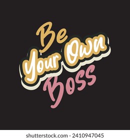 Be your own boss motivational and inspirational quotes lettering typography t shirt design