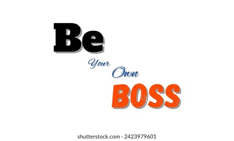 Be your own boss motivational and inspirational typography on white background for motivational quote vector design for suitable for t-shirts and coffee mugs and much more.