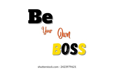 Be your own boss motivational and inspirational typography on white background for motivational quote vector design for suitable for t-shirts and coffee mugs and much more.
