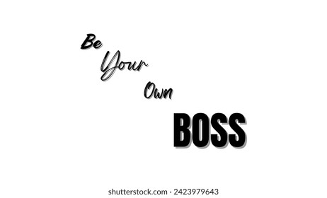 Be your own boss motivational and inspirational typography on white background for motivational quote vector design for suitable for t-shirts and coffee mugs and much more.