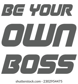 Be Your Own Boss Self Inspirational Design