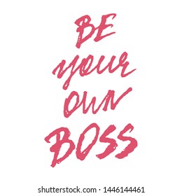 Be your own boss sign hand-drawn lettering, freelance and self-employed phrase, modern brush calligraphy, text design for banner, pink sign without background, vector