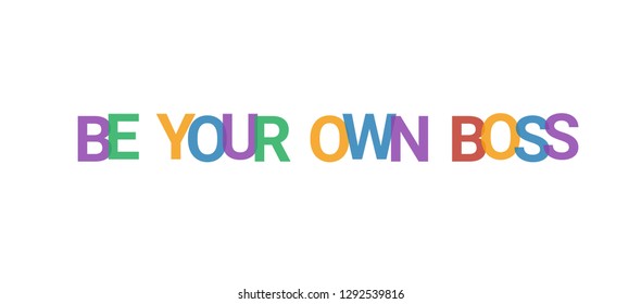 Be your own boss word concept. Colorful "Be your own boss" on white background. Use for cover, banner, blog.