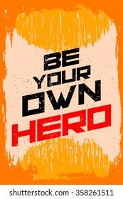 Be your own hero. Creative motivation background. Grunge and retro design. Inspirational motivational quote. Calligraphic And Typographic. Retro color.