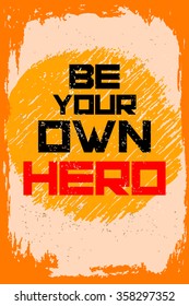 Be your own hero. Creative motivation background. Grunge and retro design. Inspirational motivational quote. Calligraphic And Typographic. Retro color.