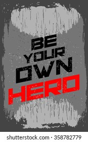 Be your own hero. Creative motivation background. Grunge and retro design. Inspirational motivational quote. Calligraphic And Typographic. Retro color.