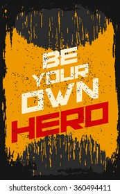 Be your own hero. Creative motivation background. Grunge and retro design. Inspirational motivational quote. Calligraphic And Typographic. Retro color.