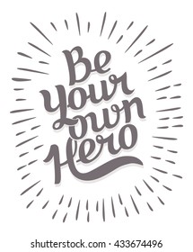 Be your own hero. Creative motivation background. Grunge and retro design. Inspirational motivational quote. Calligraphic And Typographic. Retro color.