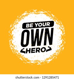 Be Your Own Hero. Fitness Workout Gym Motivation Quote. Rough Inspiring Creative Vector Grunge Poster Concept 