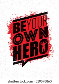 Be Your Own Hero. Fitness Workout Gym Motivation Quote. Rough Inspiring Creative Vector Typography Grunge Poster Concept