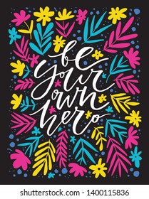 Be your own hero floral design vector lettering. Wisdom saying white calligraphy with flowers, leaves. Vintage botanical border ad text inside. Decorative poster, greeting card template