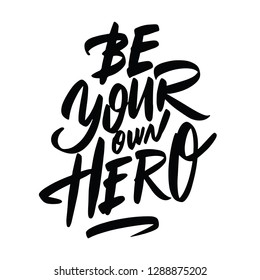 Be Your Own Hero. Hand written lettering quote, isolated on white. Creative motivation. Inspirational gym workout poster. Typographic background. Tee shirt print. Vector illustration