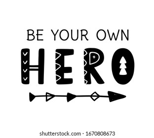 Be your own Hero hand written motivational lettering, isolated on white. Inspirational slogan phrase for poster, boho t shirt print, postcard. Scandinavian style. Vector Illustration