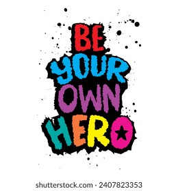 Be your own hero. Hand drawn lettering phrase. Vector illustration.