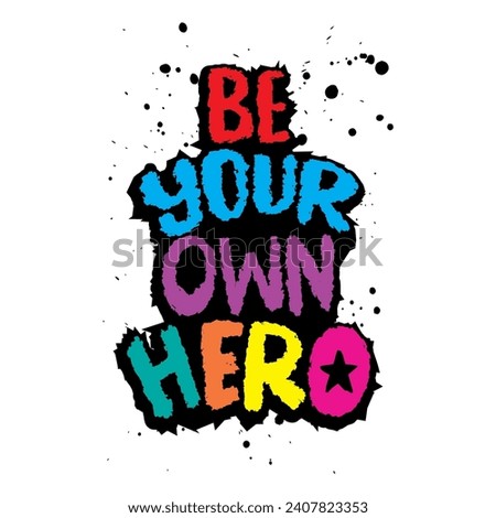 Be your own hero. Hand drawn lettering phrase. Vector illustration.