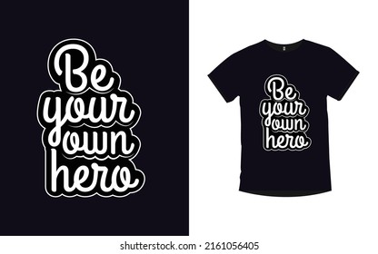 Be your own hero Inspirational quotes typography t-shirt design