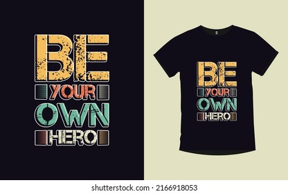 Be your own hero inspirational quotes typography modern t-shirt design