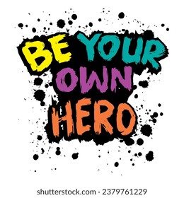 Be your own hero. Inspirational quote. Hand drawn lettering. Vector illustration.