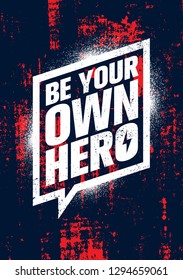 Be Your Own Hero. Inspiring Workout and Fitness Gym Motivation Quote Illustration Sign. Creative Strong Sport Vector Rough Typography Grunge Wallpaper Poster Concept
