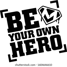 Be your own hero , Motivation quote.