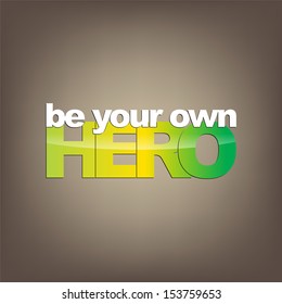 Be your own hero. Motivational Background (EPS10 Vector)