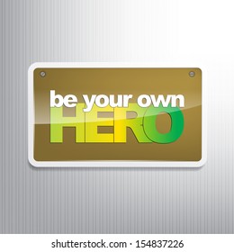 Be your own hero. Motivational Background (EPS10 Vector)
