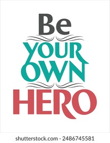 Be your own hero motivational quote for Classic T-Shirt design