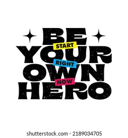 Be Your Own Hero. Strong Motivational Typography Poster Concept. Grunge Distressed Style Inspirational Illustration. 