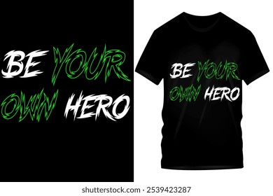 Be Your Own Hero" T-Shirt Design - Fett Weiß und Grün Text auf schwarzem Tee, Empowerment und Motivation Botschaft