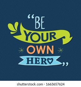 Be your own hero typography vector illustration banner t-shirt mug print design