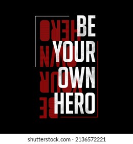 Be Your Own Hero Typography Vector Design