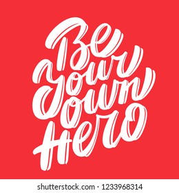 Be your own hero. Vector hand lettering.