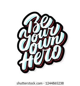 Be your own hero. Vector hand lettering.