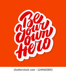Be your own hero. Vector hand lettering.