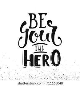 Be your own hero. Vector hand drawn illustration. The idea for a  poster, postcard, t-shirt. Lettering poster.