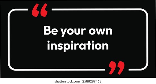 Be your own inspiration. Quote, inspirational poster, typographical design, you can do anything, vector illustration. idea Create begin message lifestyle letter learning.