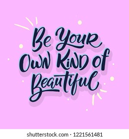 Be your own kind of beautiful vector. Women's motivational slogan. Inscription for t-shirts, posters, cards.