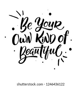 Be your own kind of beautiful vector. Women's motivational slogan. Inscription for t-shirts, posters, cards.