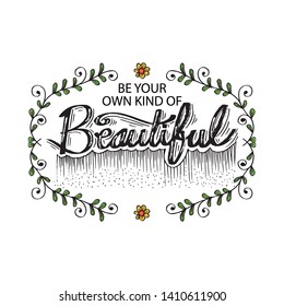 Be your own kind of beautiful. Motivational quote.