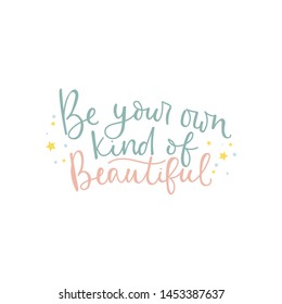 Be your own kind of beautiful motivational and inspirational card with lettering. Self love motivational quote. Vector illustration.
